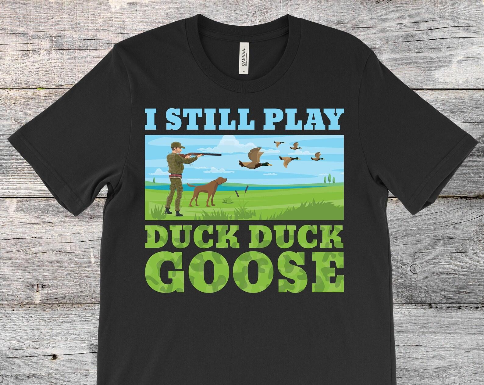 I Still Play Duck Duck Goose Duck Hunting T-Shirt, Hunter Gifts, Waterfowl Geese Ducks Lover, Hunt Overlapping, Grandpa Dad Father s Day, 150