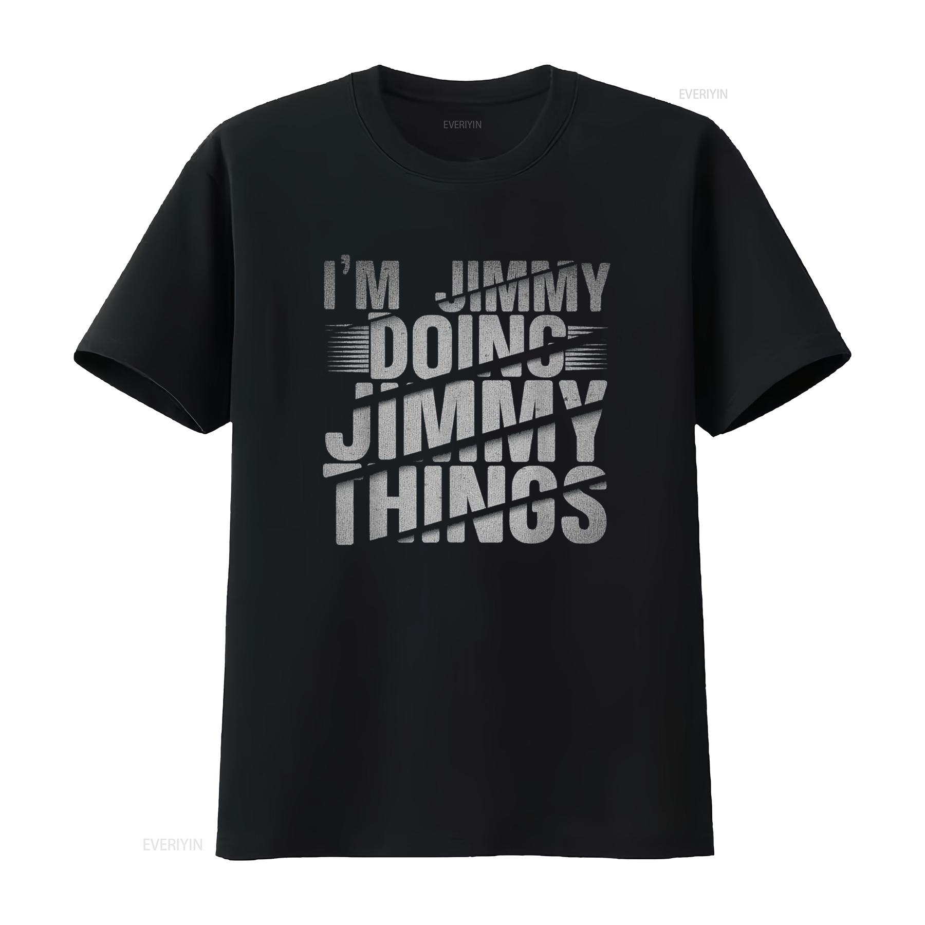 

I m Jimmy Doing Things Name T Shirt vintage Washed Stretched Unisex Comfortable Soft designer clothes Versatile Breathable 4XL