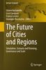 The The Future of Cities and Regions : Simulation, Scenario and Visioning, Governance and Scale Book