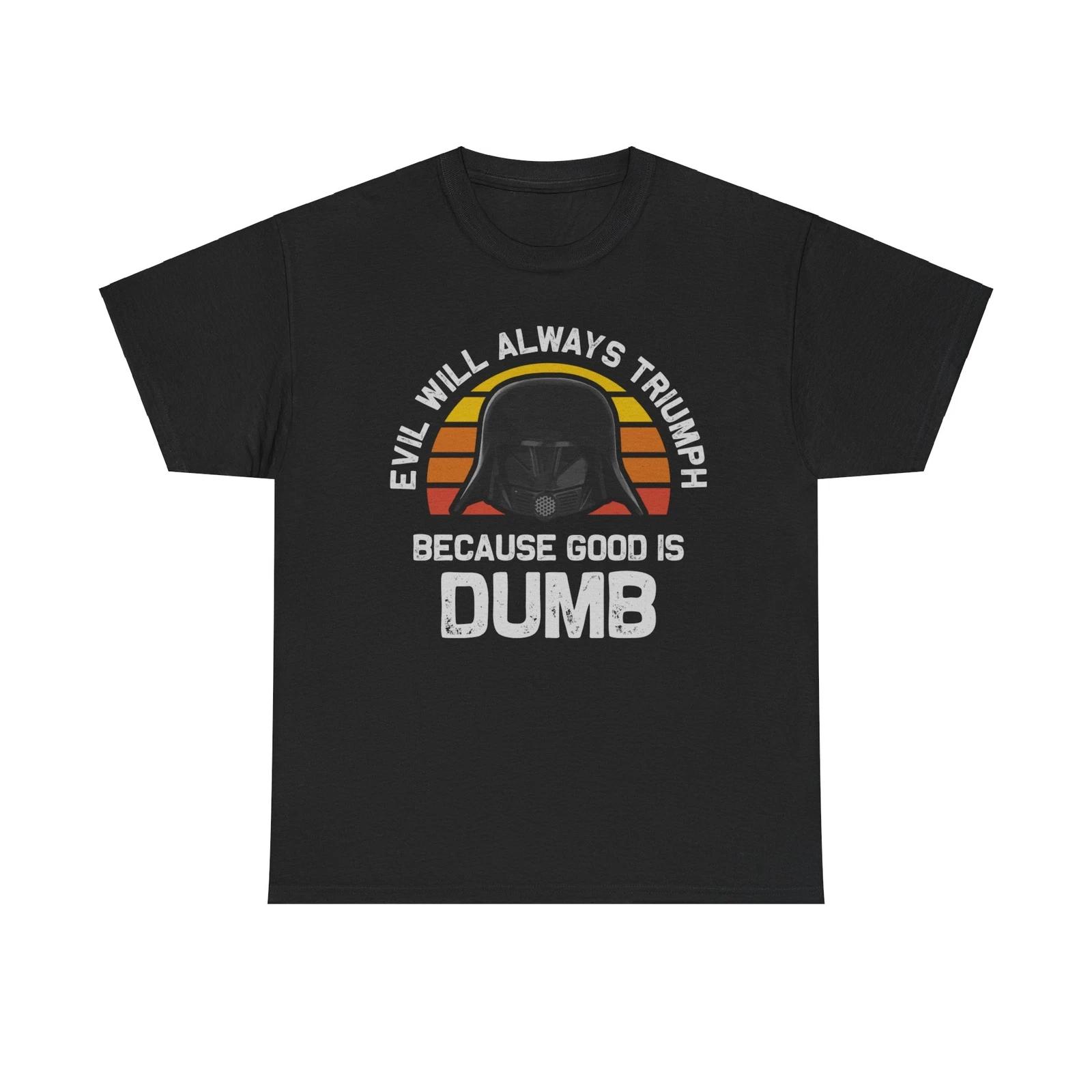 Evil Will Always Triumph Good Is Dumb T-Shirt XL