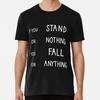 If You Stand For Nothing Fall Anything Size S To 5XL Made In the USA T Shirt
