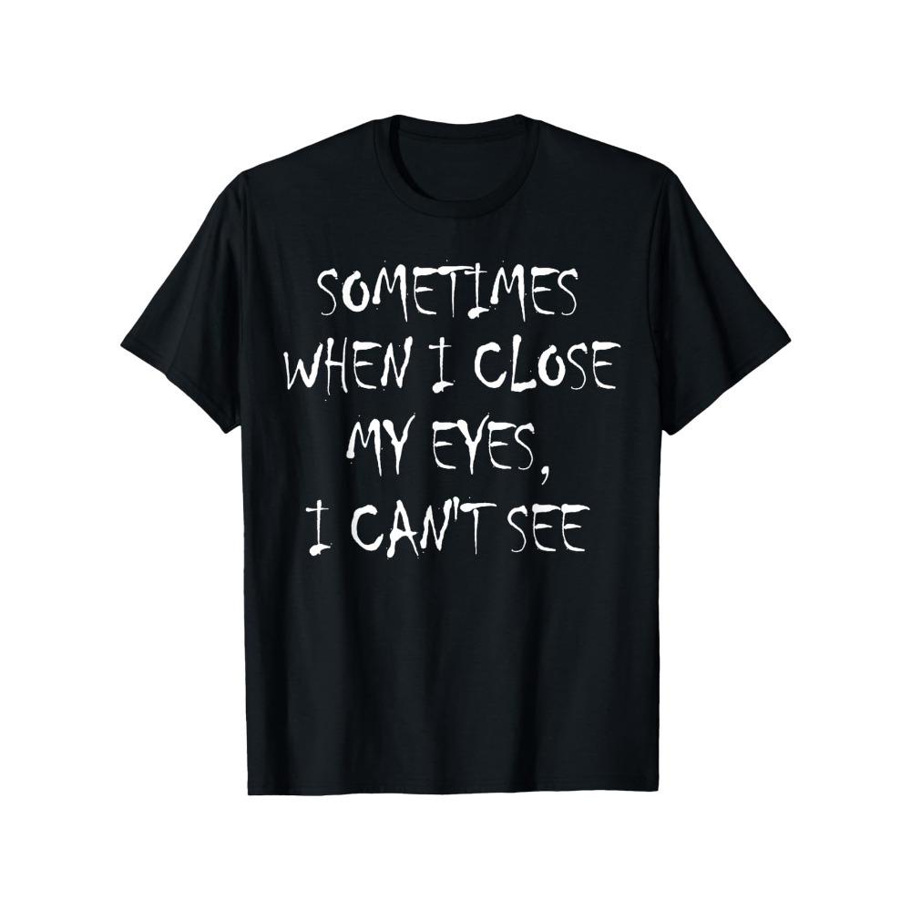 

Occasionally When I Shut My Eyes I Cant See Funny Lettering Printed Women TShirt Humorous Casual T Shirt Women S