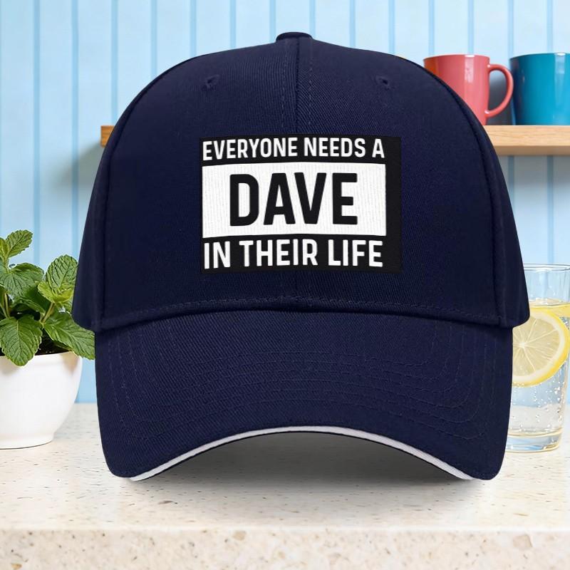 Everyone Needs A Dave In Their Life Baseball Cap Cotton Casual Sun Protection Baseball Hat Unisex