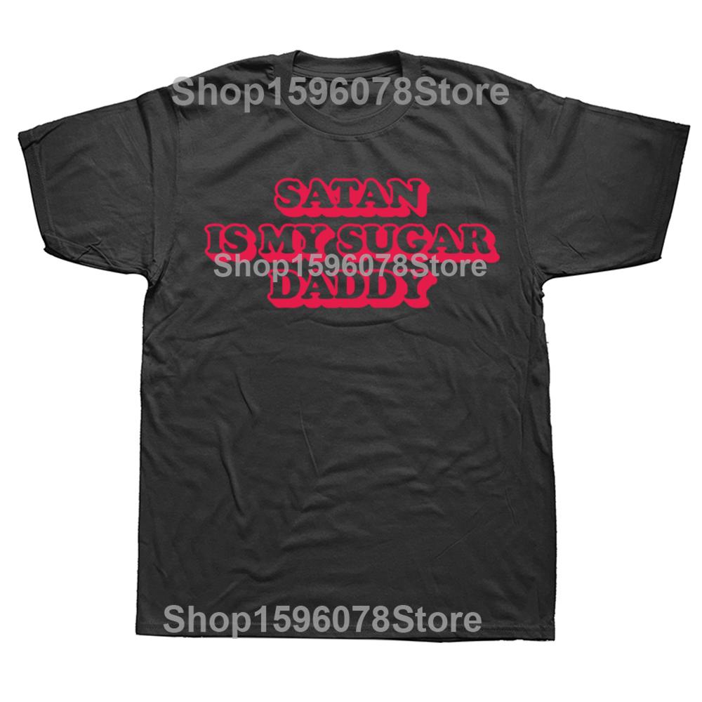 Funny Satan Is My Sugar Daddy T Shirts Men Women Pure Cotton Humor Streetwear Tee Short Sleeve Christian Slogan Loose Clothing