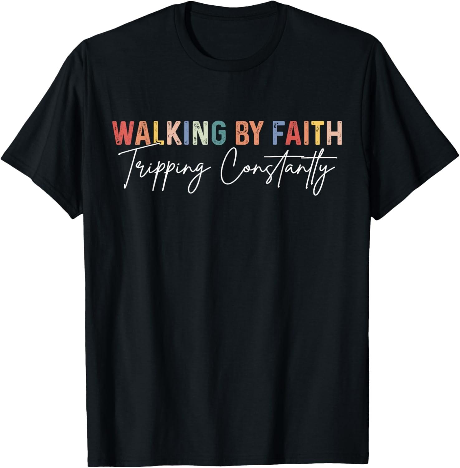 Funny Christian Shirt Walking By Faith Tripping Constantly T-Shirt S разноцветный