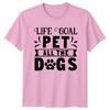 Life Goal Pet All The TShirt Dog Lover Pets Birthday Gift For Him And Her