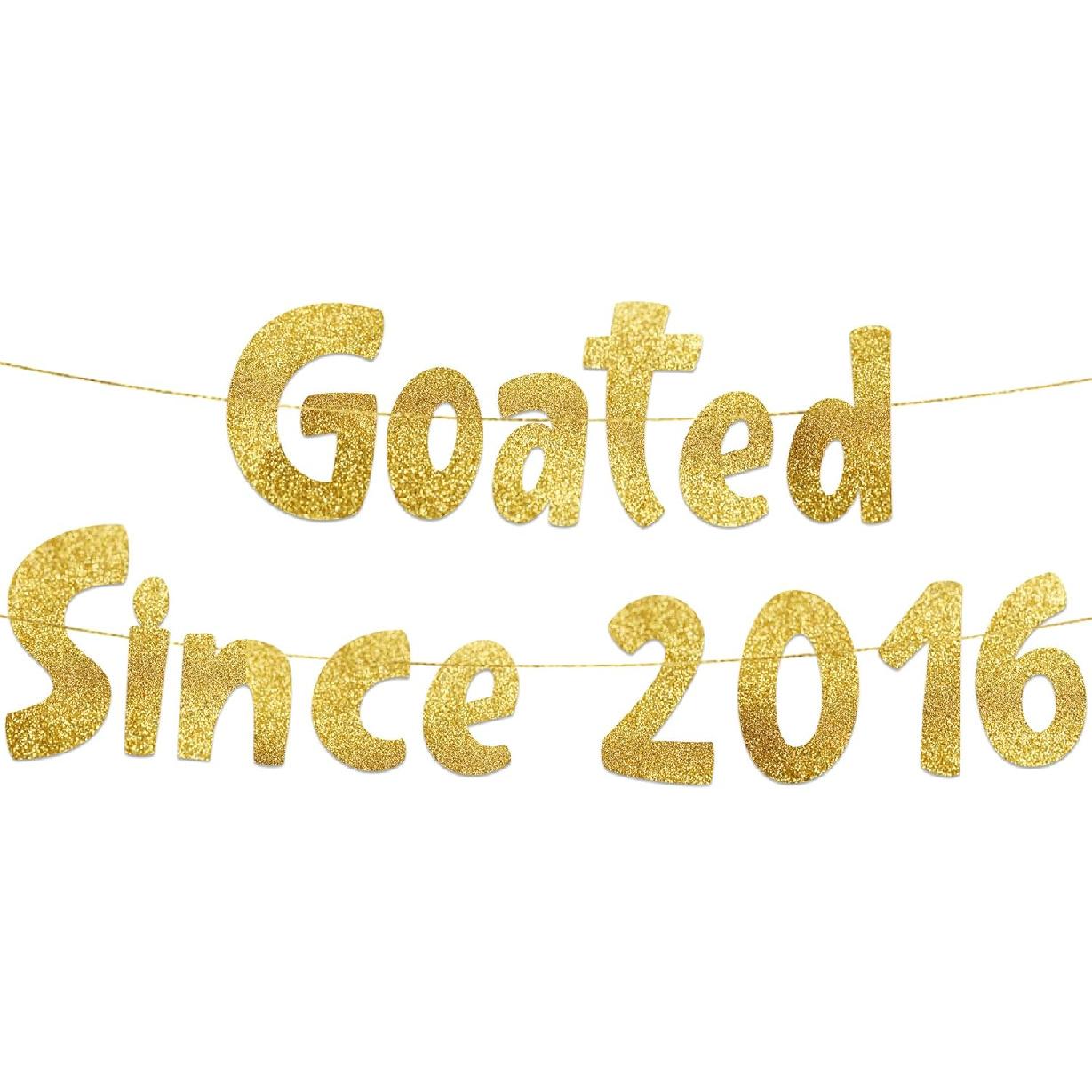 Goated Since 2016 Gold Glitter Banner - 10th Birthday and Anniversary Party Decorations
