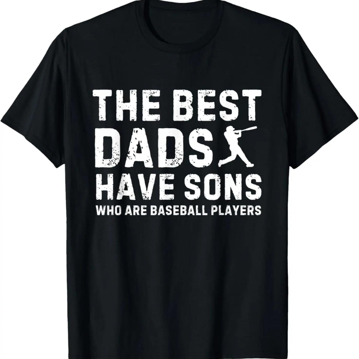 Fathers Day The Best Dads Have Sons Who Are Baseball Players T-Shirt S
