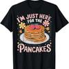 Eu Só Vim Pelas Panquecas Camiseta