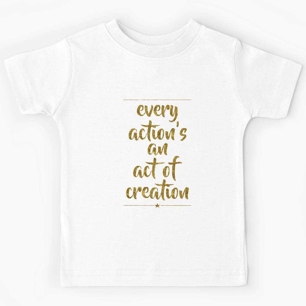 Every Action s An Act Of Creation | Hamilton Kids T-Shirt 170
