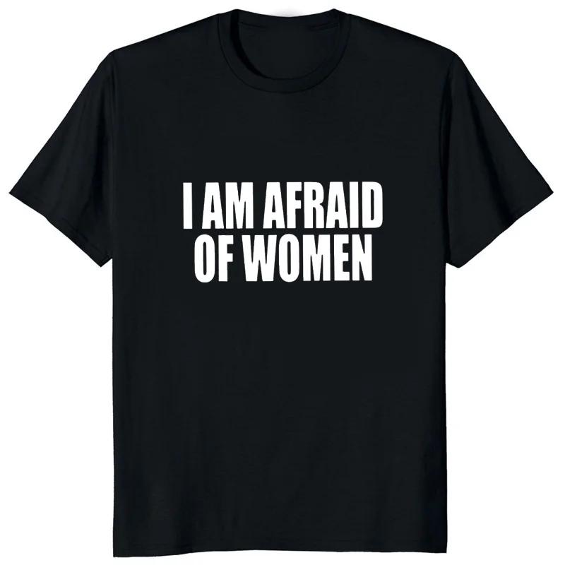 Men Fashion Tshirt I Am Afraid of Women Printed Funny Letter T Shirt Hipster Streetwear Hip Hop Women Tops Casual Loose Tees