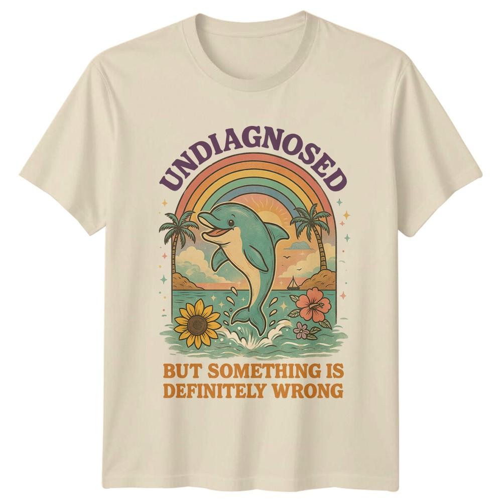 Undiagnosed But Something Is Definitely Wrong Dolphins Unisexs TShirt Unisexs Tee