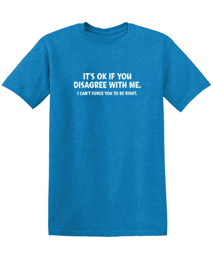 Its Ok If You Disagree with Me Funny Mens Graphics T Shirts Adult Humor Graphic Tees Novelty Sarcastic TShirts