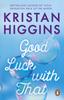 Good Luck with That by Kristan Higgins Paperback Book 9781804993057