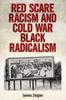 The Red Scare Racism and Cold War Black Radicalism Book