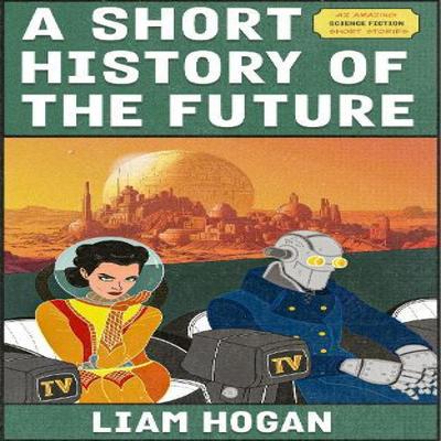 A Short History of the Future by Liam Hogan Paperback Book 9781915179470