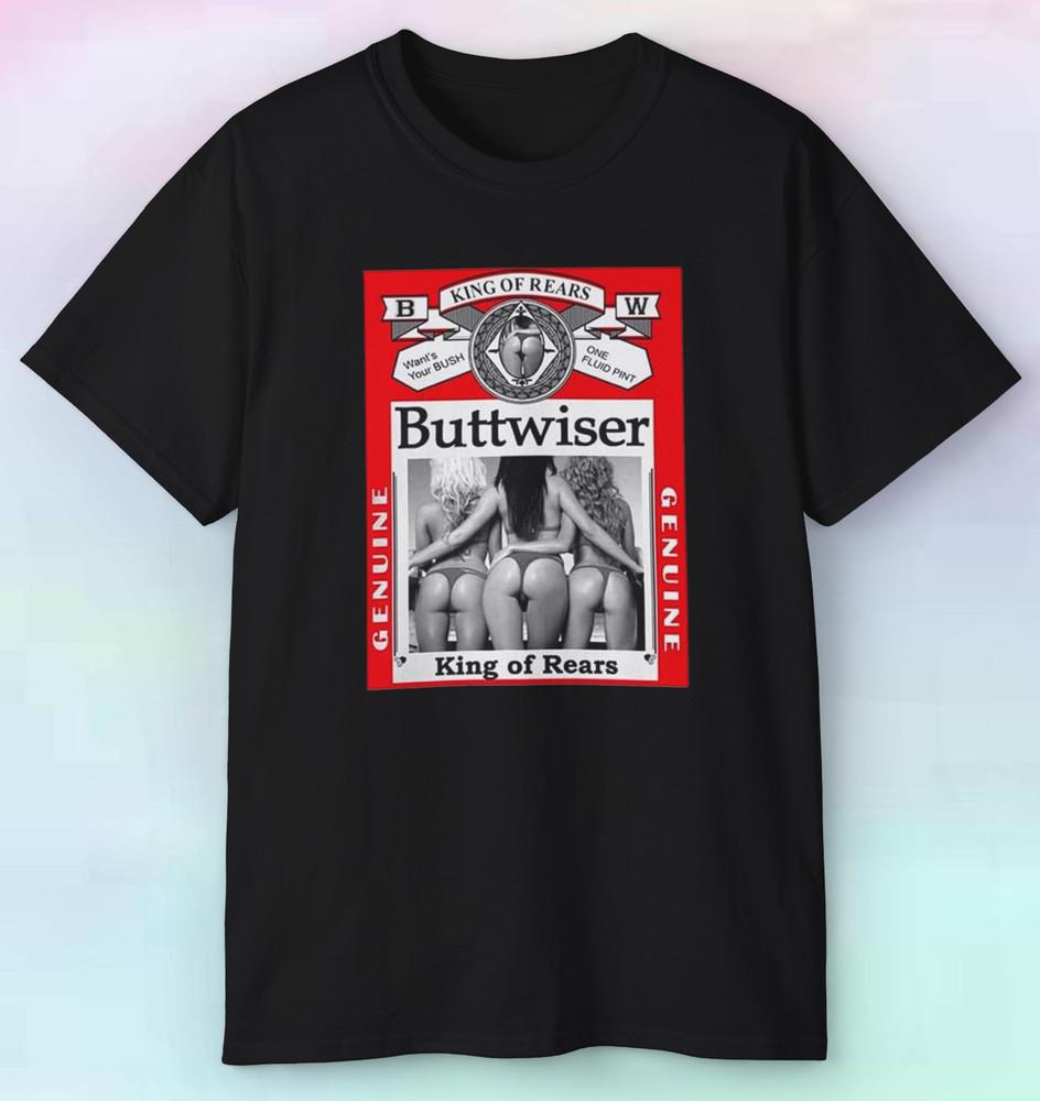 

Men s Women s Buttwiser King of Rears Shirt | Funny Sexy Adult | S-5XL 4XL