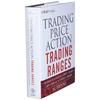 Trading Price Action Trading Ranges: Technical Analysis of Price Charts Bar by Bar for the Serious Trader
