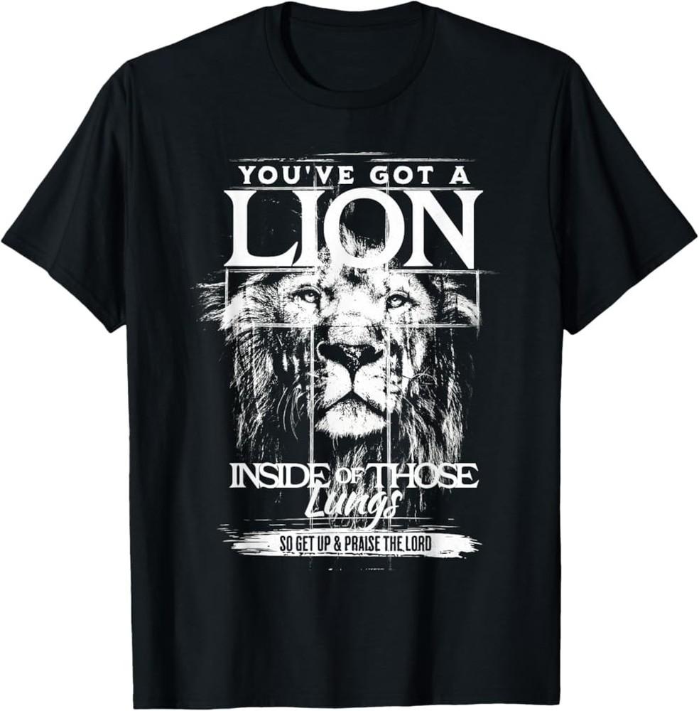 You've Got a Lion Inside of Those Lungs Praise The Lord T-Shirt
