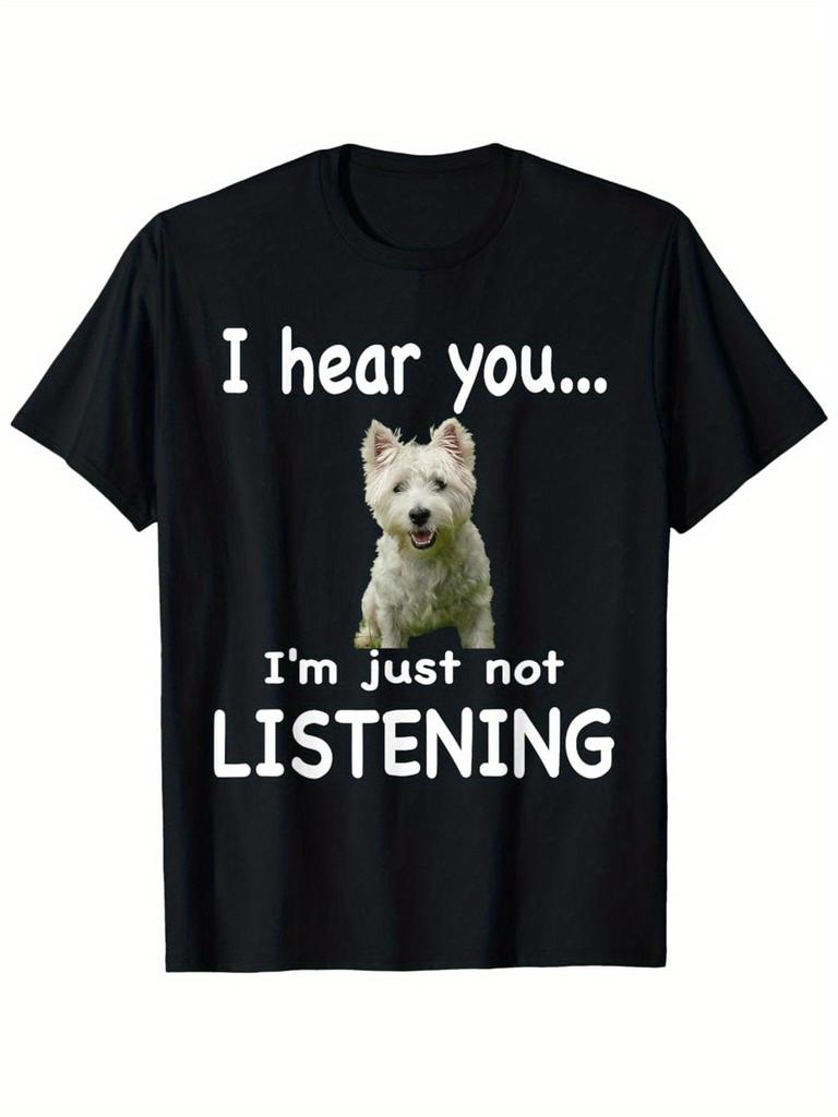 Westie Dog I Hear You Not Listening Funny T-shirt