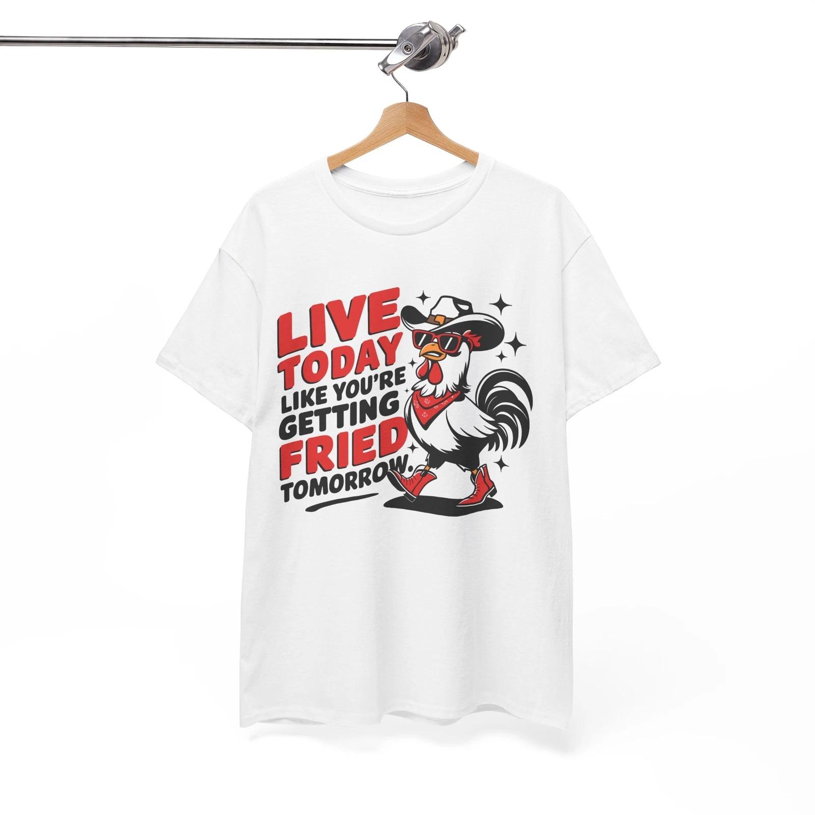 

The Best Sarcastic T-Shirt | Live Today like you re getting fried tomorrow Shirt 4XL
