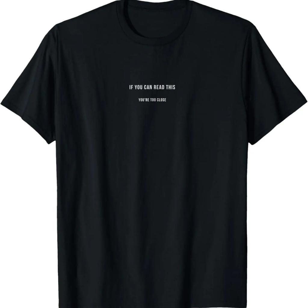 Si vous pouvez lire ceci, vous êtes TROP PRÈS T-shirt