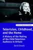 The A History of the Making of the Child Television Audience In Britain Book