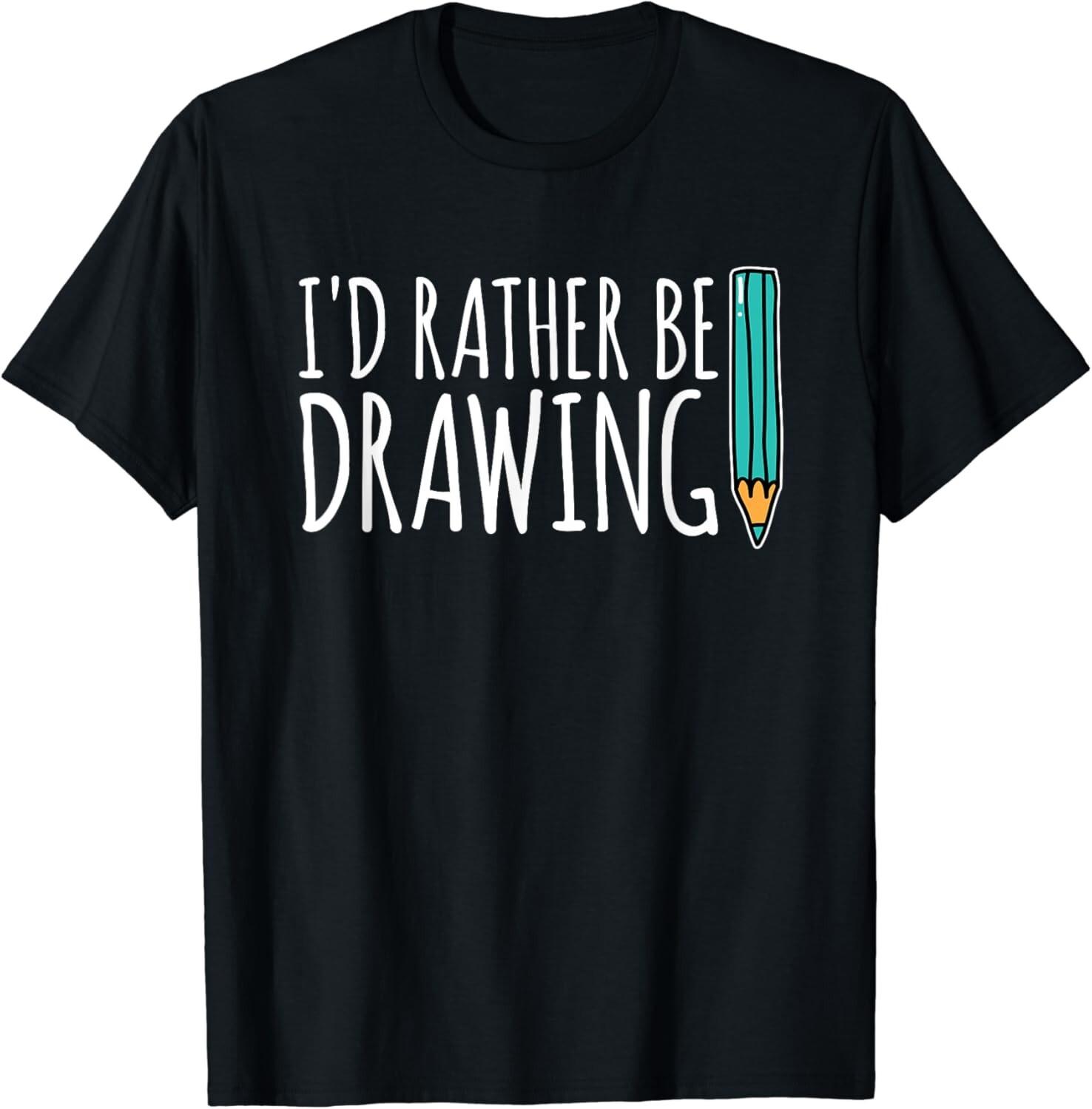 Funny Art School Painter Id Rather Be Drawing Artist Gift Unisex T-Shirt Mens Womens Tees Top L