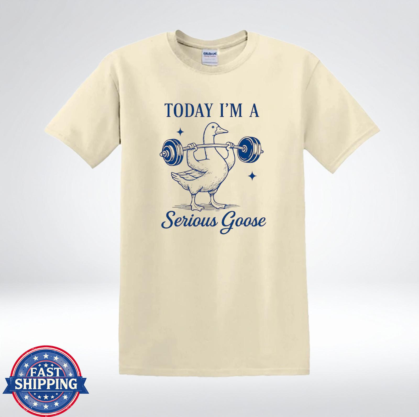 Today Im A Serious Goose Funny Gym Workout Lifting Meme T-Shirt L