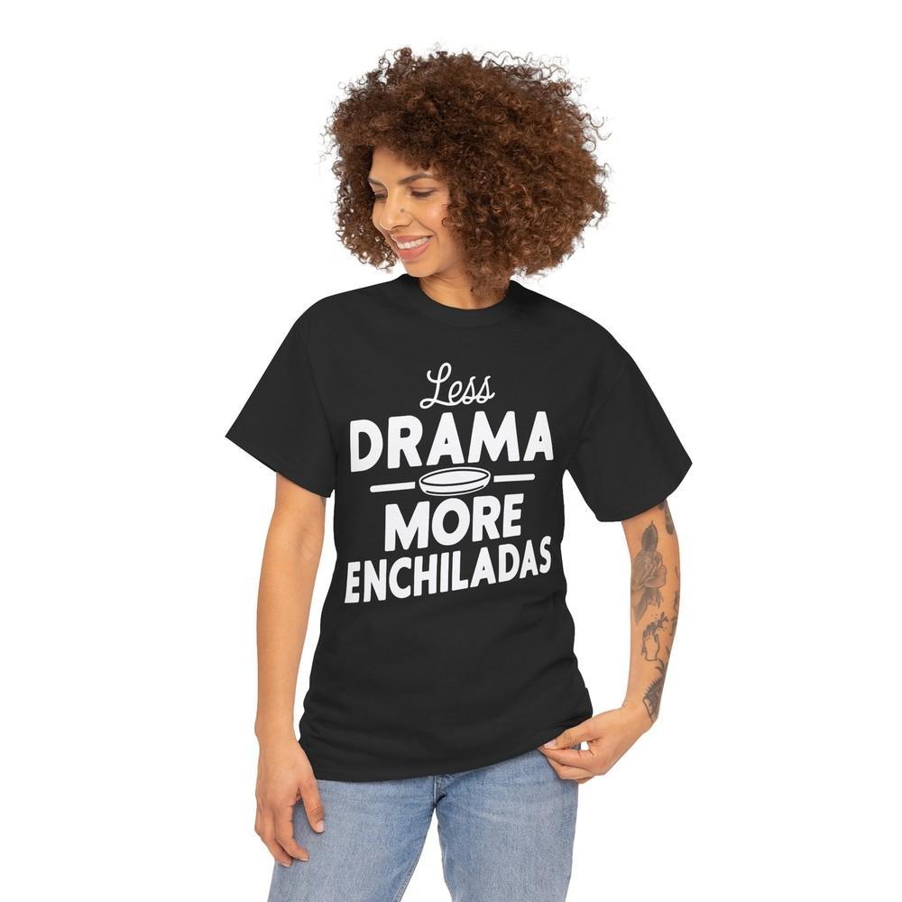 Drama  T-Shirt – Less Drama More Enchiladas Mexican Shirt
