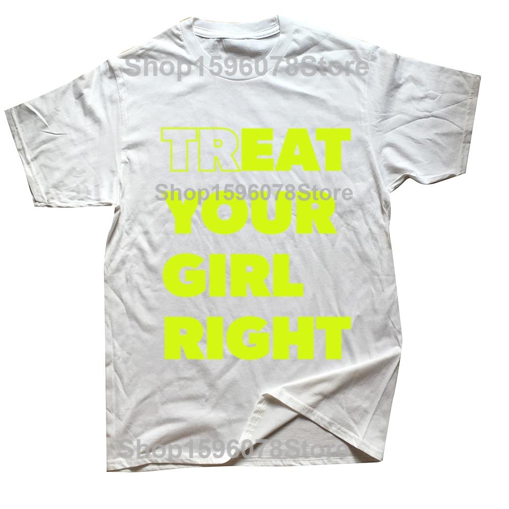 Treat Your Girl Right Letter Print Tops Women Girl 90s Cute Fashion T-Shirt Summer Casual Short Sleeve Graphic Men Clothing