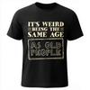 Plus Size Summer Man T Shirt Its Weird Being The Same Age As Old People Short Sleeve Rock Crew Neck Tshirt Cotton Top Tees