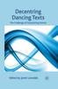 The Decentring Dancing Texts : The Challenge of Interpreting Dances Book
