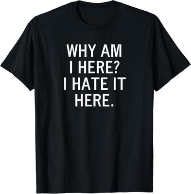 Lustig Warum bin ich hier Ich hasse es hier Witz Sarkastisches Familiengeschenk Unisex T-Shirt