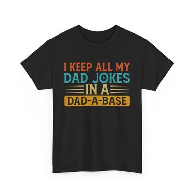 Dad Jokes Shirt, I Keep All My Dad Jokes In A Dad-A-Base Funny T-Shirt Mens Womens Tees Top