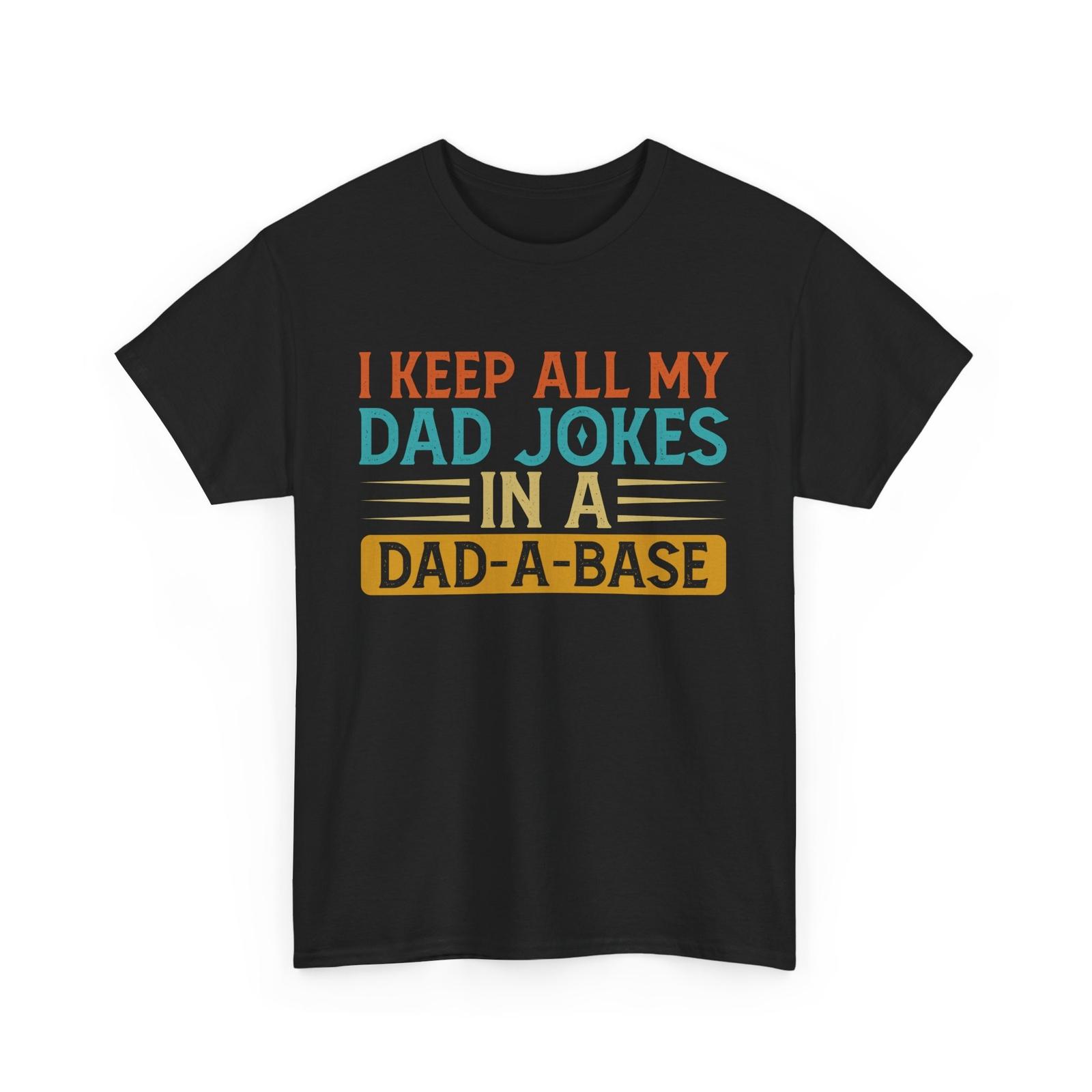 Dad Jokes Shirt, I Keep All My Dad Jokes In A Dad-A-Base Funny T-Shirt Mens Womens Tees Top S