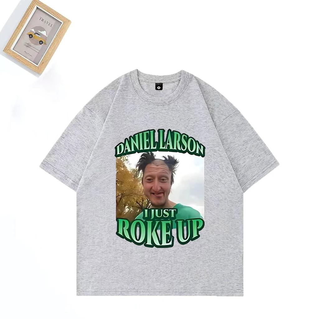 Daniel Larson I Just Roke Up Funny T-Shirt 2025 Meme Joke Men's Gift T Shirt Plus Size Tops Short Sleeve Casual Cotton T Shirts