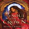 Her Soul for a Crown by Alysha Rameera Paperback Book 9781464249228