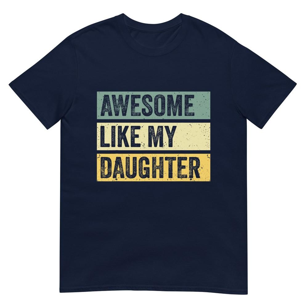 Awesome Like My Daughter Unisex Funny Fathers Day Tshirt