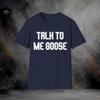 Talk To Me Goose T-Shirt | Softstyle Tee