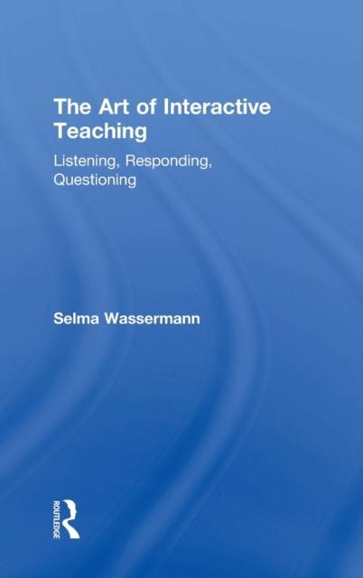The The Art of Interactive Teaching : Listening, Responding, Questioning Book