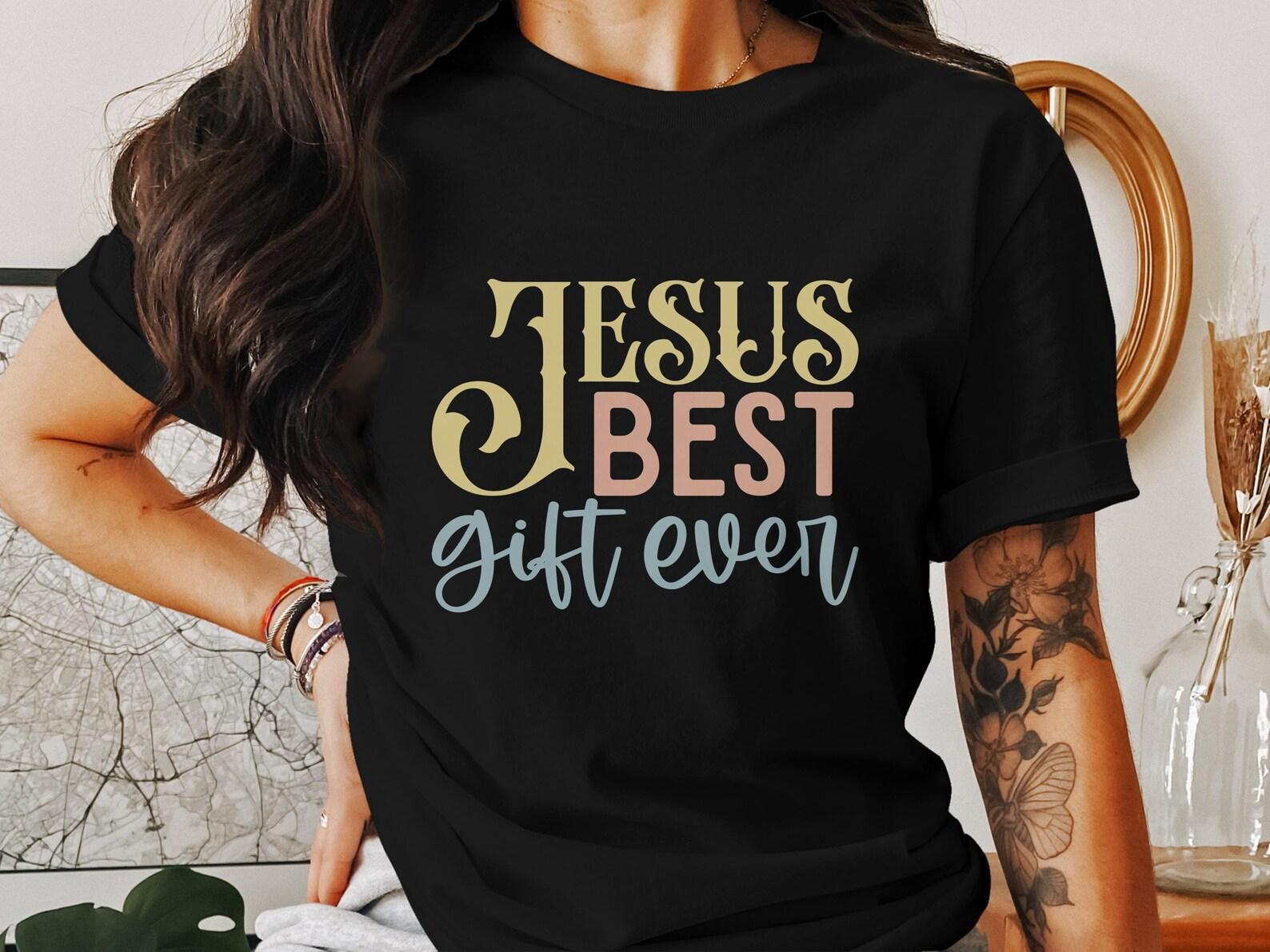 Jesus Best Gift Ever T-Shirts, Christian Faith Shirt, Bible Verse Tee, Religious Gift, God Love, Inspirational, Gift Idea for Family M