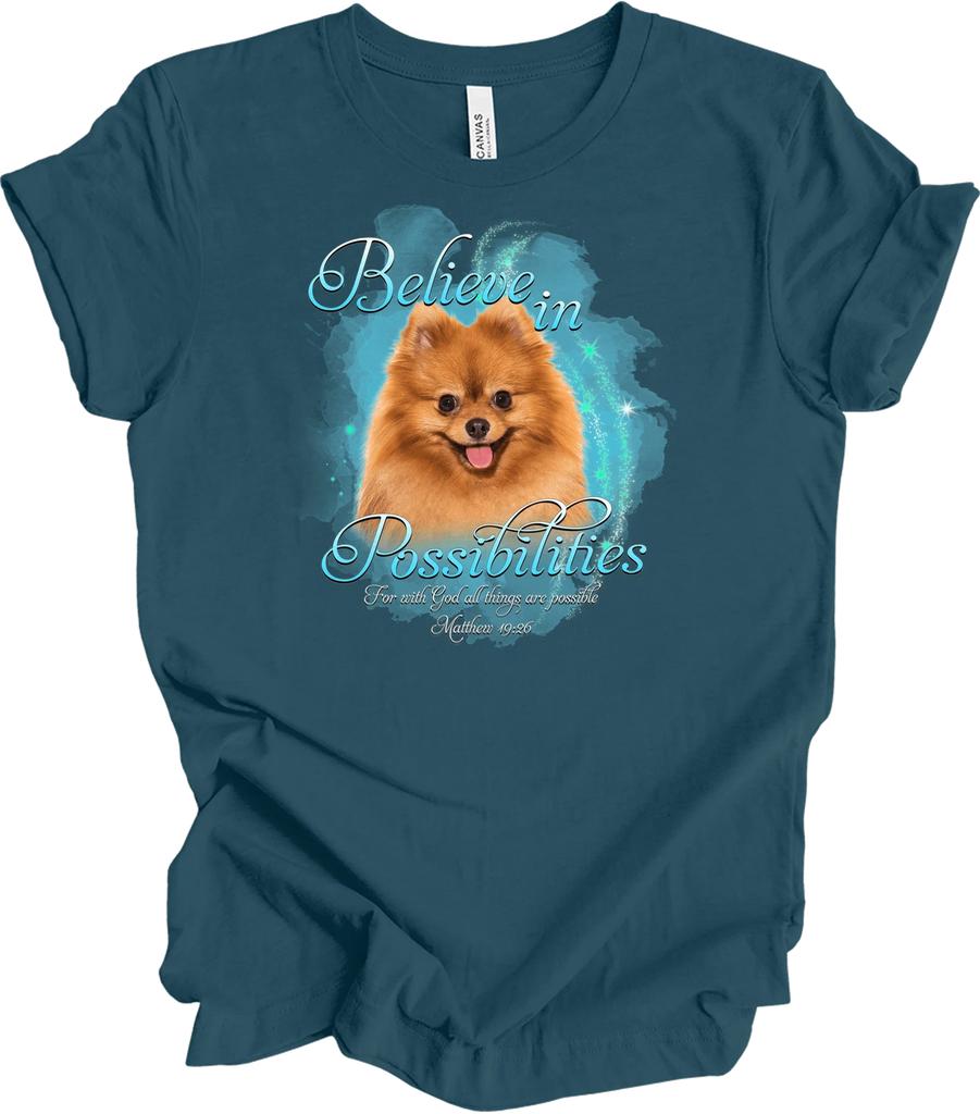 Pomeranian Believe in Possibilities T shirt - Dog Lover Gift