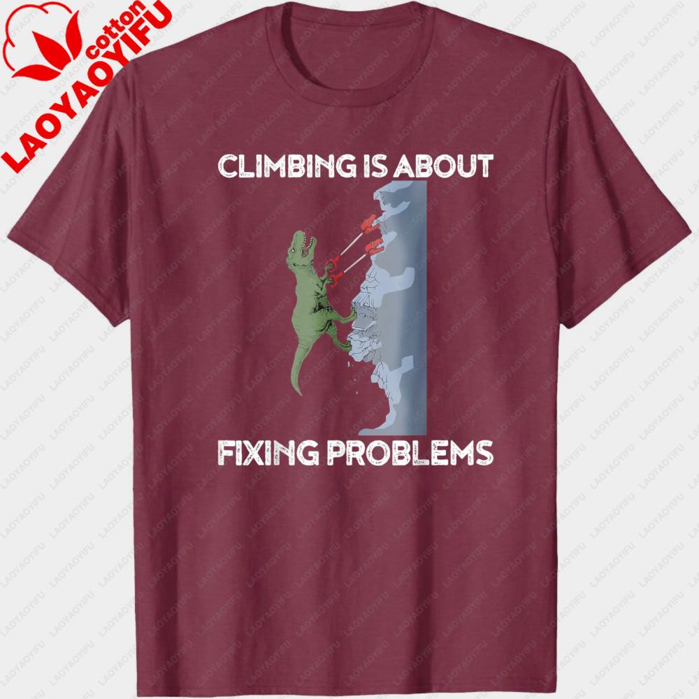 

Climbing Is about Fixing Problems Men TShirt Outdoor Mountaineering Cotton Summer Short Sleeve Casual Fashion Outdoor Tees S