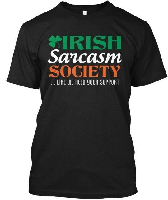 Irish Sarcasm Society like We Need Your Support TTshirt Made in USA S to 5XL M