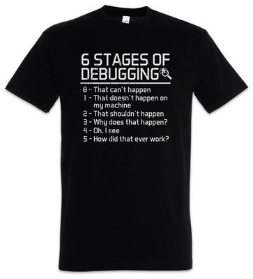 6 Phasen des Debugging T-Shirt Spaß Geek Nerd Informatiker Programmierer Admin-