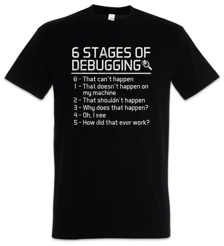 6 Stages of Debugging T-Shirt Mens Womens Tees Top Fun Geek Nerd Computer Scientist Programmer Admin