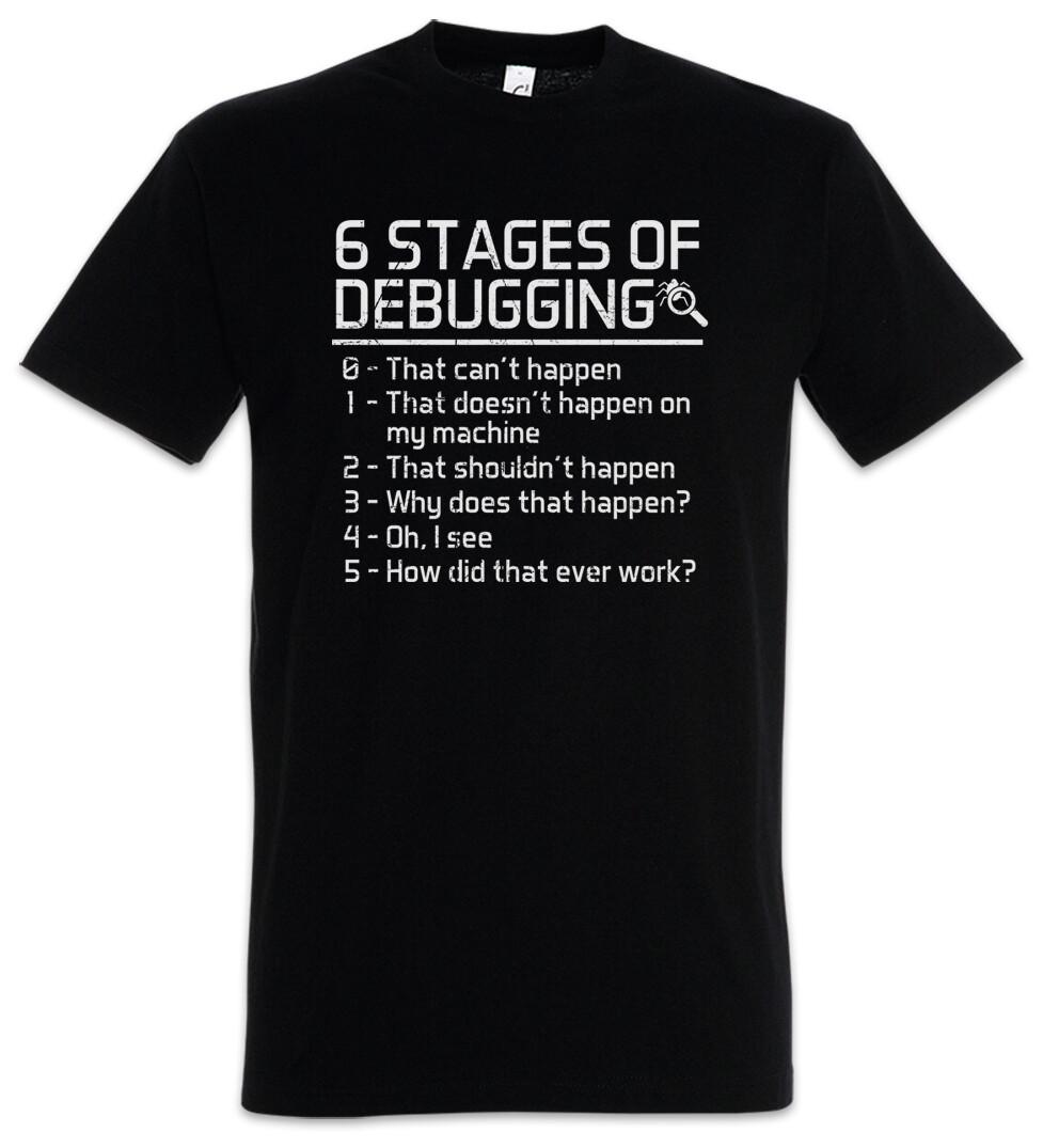 6 Stages of Debugging T-Shirt Mens Womens Tees Top Fun Geek Nerd Computer Scientist Programmer Admin 4XL