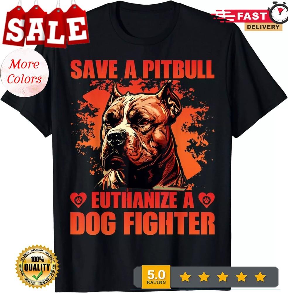 

2025/Save a Pitbull Euthanize Dog Fighter Pitbull Dog Cool Saying Gift Unisex T- Unisex T-Shirt L