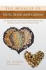 The The Miracle of Nuts, Seeds and Grains : The Scientific Facts About Nutritional Properties and Medicinal Values of Nuts, Seeds and Grains Book